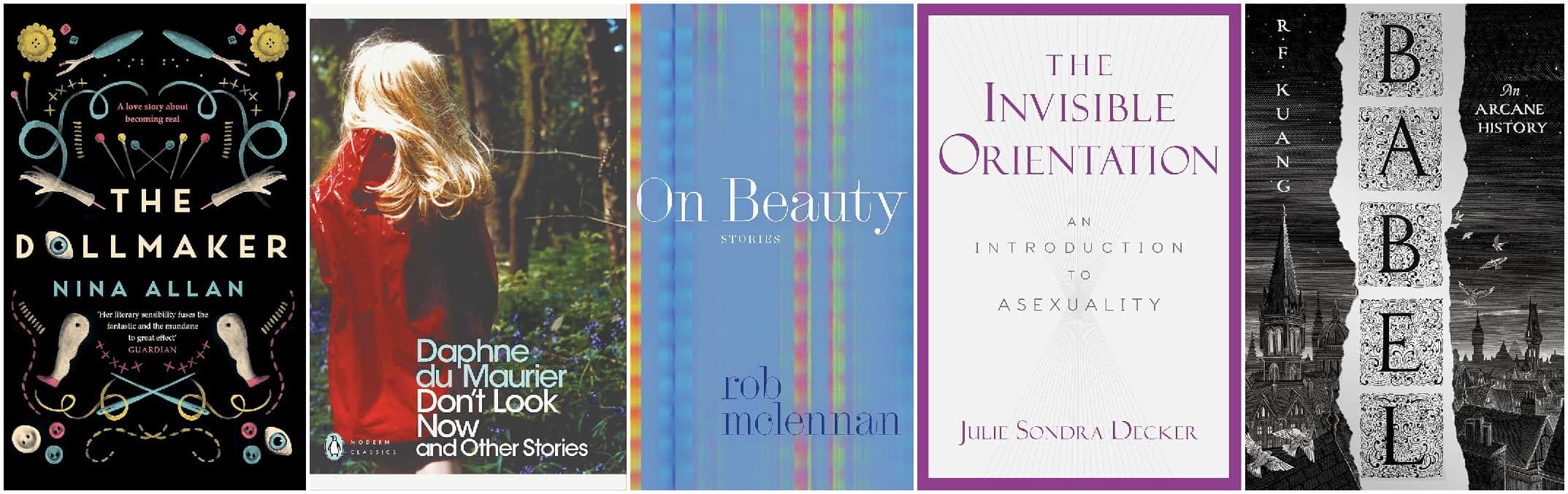 The Dollmaker, Don't Look Now and other stories, On Beauty, The Invisible Orientation, Babel